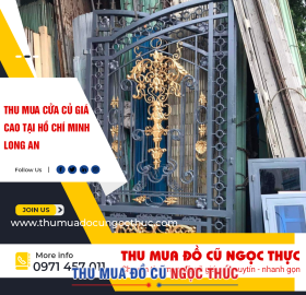 Thu mua cửa củ giá cao tại hồ chí minh long an 